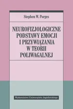Neurofizjologiczne podstawy emocji i przywiązania w teorii poliwagalnej - Porges Stephen W.