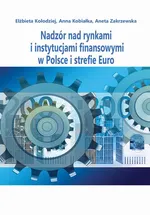 Nadzór nad rynkami i instytucjami finansowymi w Polsce i strefie Euro - Aneta Zakrzewska
