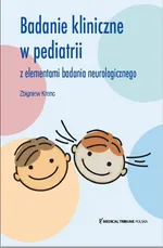 Badanie Kliniczne w pediatrii z elementami badania neurologicznego - Zbigniew Krenc