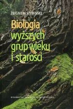 Biologia wyższych grup wieku i starości - Zbigniew Szybiński