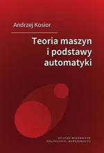 Teoria maszyn i podstawy automatyki - Andrzej Kosior