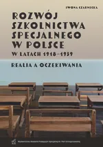 Rozwój szkolnictwa specjalnego w Polsce w latach 1918–1939. Realia a oczekiwania - Iwona Czarnecka