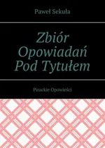 Zbiór Opowiadań Pod Tytułem Pirackie Opowieści - Paweł Sekuła