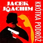 Krótka podróż - Jacek Joachim