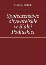 Społeczeństwo obywatelskie w Białej Podlaskiej - Andrzej Halicki