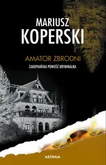 Amator zbrodni - Mariusz Koperski