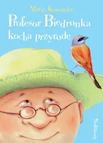 Profesor Biedronka kocha przyrodę - Maria Kownacka