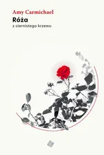 Róża z ciernistego krzewu - Amy Carmichael