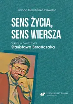 Sens życia, sens wiersza. Szkice o twórczości Stanisława Barańczaka - Joanna Dembińska-Pawelec