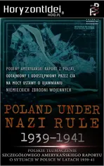 Odtajnione przez CIA: Poland Under Nazi Rule 1939-1941. Amerykański raport o sytuacji w Polsce - Thaddeus Chylinski