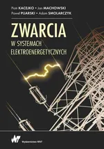 Zwarcia w systemach elektroenergetycznych - Jan Machowski