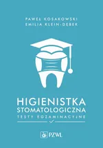Higienistka stomatologiczna. Testy egzaminacyjne - Emilia Klein-Dębek