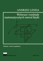 WYBRANE ROZDZIAŁY MATEMATYCZNYCH METOD FIZYKI - Andrzej Lenda