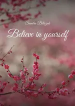 Believe in yourself - Sandra Biliszak