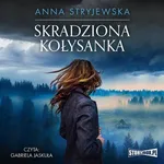 Skradziona kołysanka - Anna Stryjewska