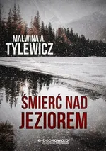 Śmierć nad jeziorem - Malwina A. Tylewicz