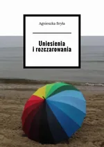 Uniesienia i rozczarowania - Agnieszka Bryła