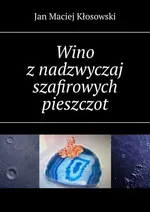 Wino z nadzwyczaj szafirowych pieszczot - Jan Kłosowski