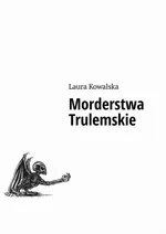 Morderstwa Trulemskie - Laura Kowalska