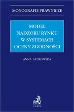 Model nadzoru rynku w systemach oceny zgodności - Anna Sadkowska