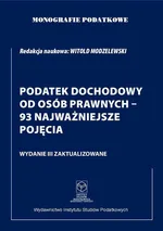 Monografie Podatkowe. Podatek Dochodowy od Osób Prawnych - 93 najważniejsze pojęcia - Witold Modzelewski