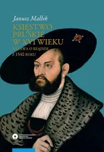 Księstwo pruskie w XVI wieku. Ustawa o rządzie z 1542 roku - Janusz Małłek