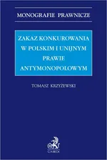 Zakaz konkurowania w polskim i unijnym prawie antymonopolowym - Tomasz Krzyżewski