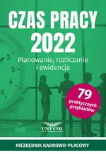 Czas Pracy 2022 Planowanie , rozliczanie i ewidencja - Praca zbiorowa