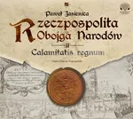 Rzeczpospolita obojga narodów Calamitatis regnum - Paweł Jasienica