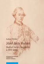 Józef Jerzy Hylzen Studium kariery magnackiej w XVIII wieku - Łukasz Wróbel