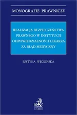 Realizacja bezpieczeństwa prawnego w instytucji odpowiedzialności lekarza za błędy medyczne - Justyna Węglińska