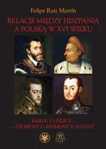 Relacje między Hiszpanią a Polską w XVI wieku - Felipe Ruiz Martín