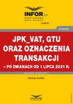 JPK_VAT, GTU oraz oznaczenia transakcji – po zmianach od 1 lipca 2021 r. - Bartosz Szeflrt