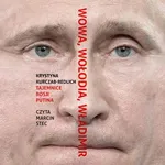 Wowa, Wołodia, Władimir. Tajemnice Rosji Putina - Krystyna Kurczab-Redlich
