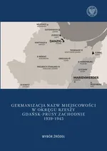 Germanizacja nazw miejscowości w Okręgu Rzeszy Gdańsk - Prusy Zachodnie 1939-1942 - Mateusz Kubicki