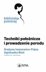 Techniki położnicze i prowadzenie porodu - Grażyna Iwanowicz-Palus