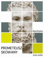 Prometeusz skowany - Ajschylos