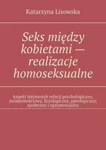 Seks między kobietami — realizacje homoseksualne - Katarzyna Lisowska