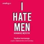 I hate men. Nienawidzę mężczyzn - Pauline Harmange