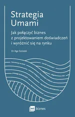 Strategia Umami. Jak połączyć biznes z projektowaniem doświadczeń i wyróżnić się na rynku - Aga Szóstek
