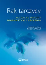 Rak tarczycy Aktualne metody diagnostyki i leczenia - Outlet - Barbara Jarząb