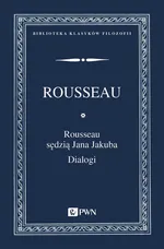 Rousseau sędzią Jana Jakuba Dialogi - Jan Jakub Rousseau