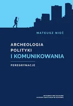 Archeologia polityki i komunikowania - Mateusz Nieć