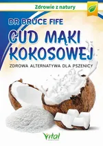 Cud mąki kokosowej. Zdrowa alternatywa dla pszenicy - Bruce Fife