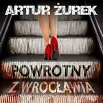 Powrotny z Wrocławia - Artur Żurek