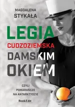 Legia cudzoziemska damskim okiem, czyli pomarańcze na Antarktydzie - Magdalena Stykała