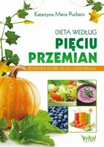 Dieta według Pięciu Przemian. Potrawy, które leczą i odżywiają - Katarzyna Maria Puchacz