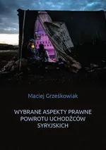 Wybrane aspekty prawne powrotu uchodźców syryjskich - Maciej Grześkowiak