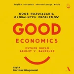 Good Economics Nowe rozwiązania globalnych problemów - Abhijit V Banerjee