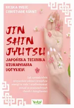Jin Shin Jyutsu. Japońska technika uzdrawiania dotykiem - Christiane Kührt